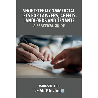 Short-Term Commercial Lets for Lawyers, Agents, Landlords and Tenants - A Practical Guide - by  Mark Shelton (Paperback)