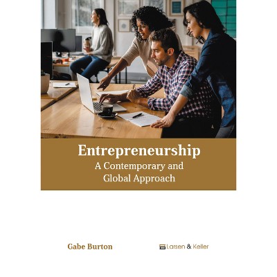 Entrepreneurship: A Contemporary and Global Approach - by  Gabe Burton (Hardcover)