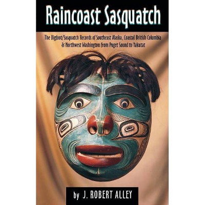 Raincoast Sasquatch - by  Robert J Alley (Paperback)