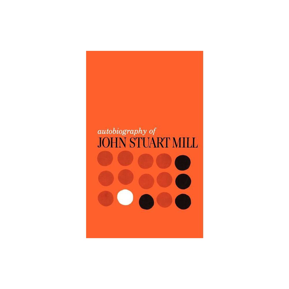 Autobiography of John Stuart Mill - (Paperback)