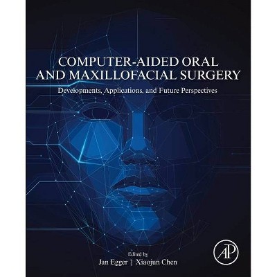 Computer-Aided Oral and Maxillofacial Surgery - by  Jan Egger & Xiaojun Chen (Paperback)