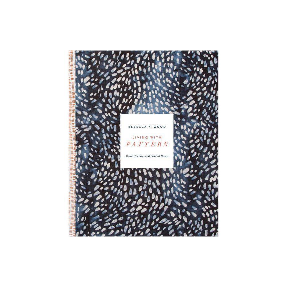 Living with Pattern - by Rebecca Atwood (Hardcover) | Target