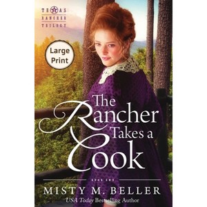 The Rancher Takes a Cook - (Texas Rancher Trilogy) Large Print by  Misty M Beller (Paperback) - 1 of 1