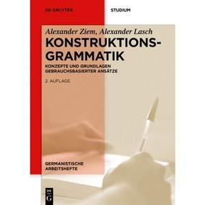 Konstruktionsgrammatik - (Germanistische Arbeitshefte) 2nd Edition by  Alexander Ziem & Alexander Lasch (Paperback) - 1 of 1