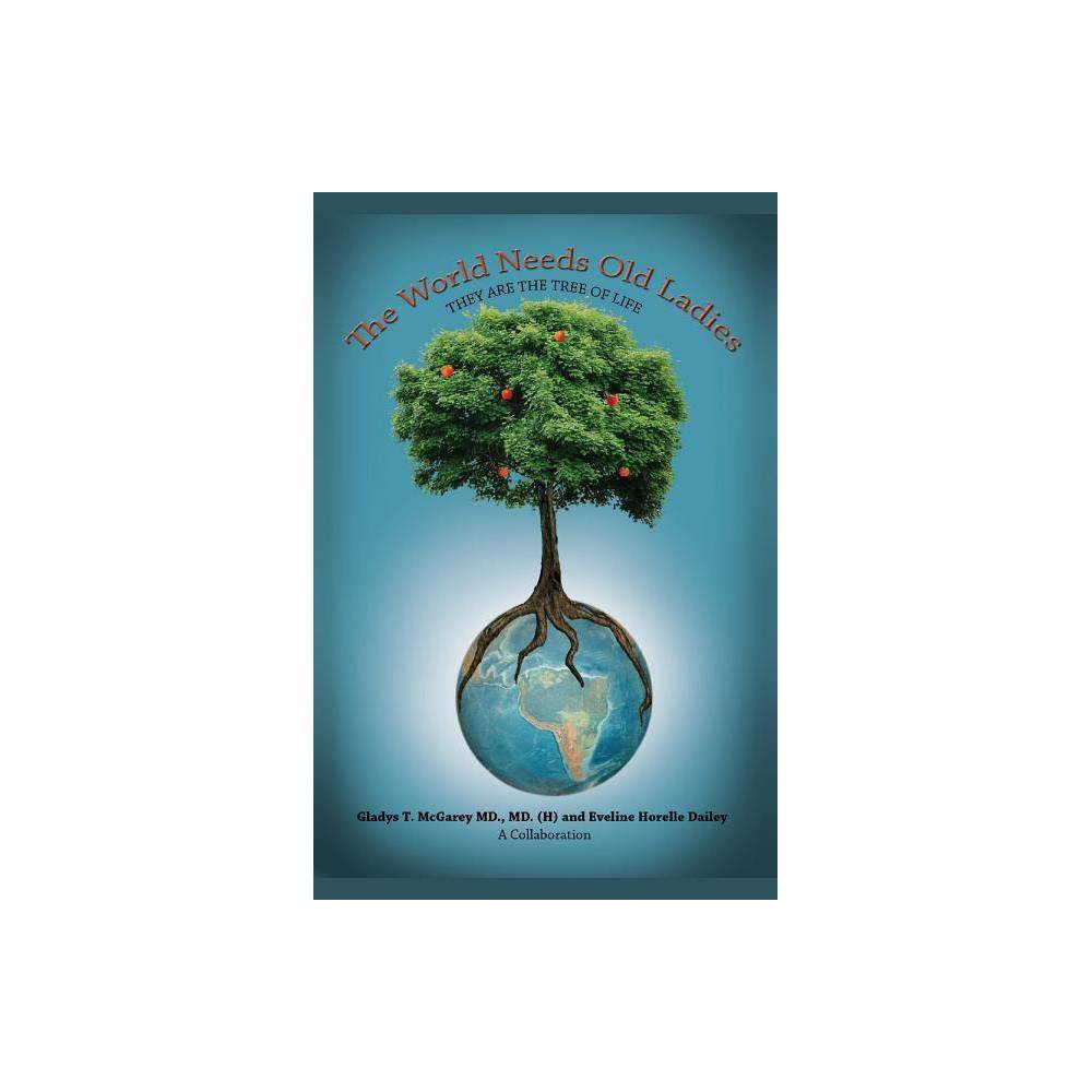 Isbn 9781939625311 the world needs old ladies by gladys t mcgarey