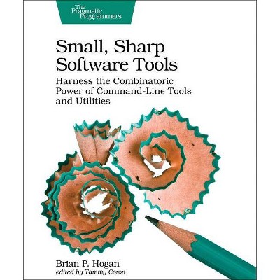 Small, Sharp Software Tools - by  Brian P Hogan (Paperback)