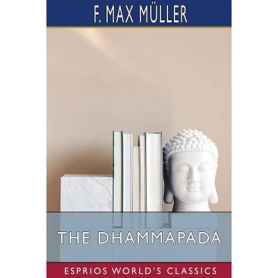 The Dhammapada (Esprios Classics) - by  F Max Müller (Paperback)