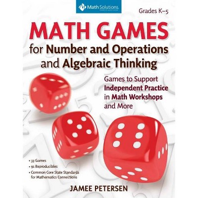 Math Games for Number and Operations and Algebraic Thinking - by  Jamee Petersen (Paperback)