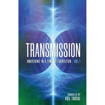 Transmission - (Awakening in a Time of Transition) by  Asil Toksal (Paperback)