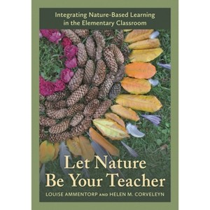 Let Nature Be Your Teacher - by  Louise Ammentorp & Helen M Corveleyn (Hardcover) - 1 of 1
