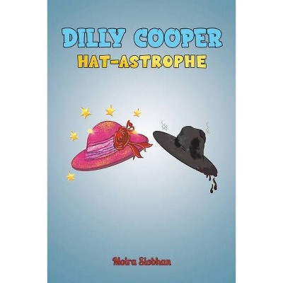 Dilly Cooper - Hat-astrophe - by  Moira Siobhan (Paperback)