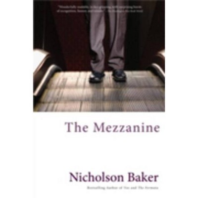 The Mezzanine - by  Nicholson Baker (Paperback)