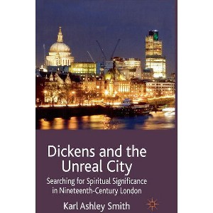 Dickens and the Unreal City - by  K Smith (Hardcover) - 1 of 1