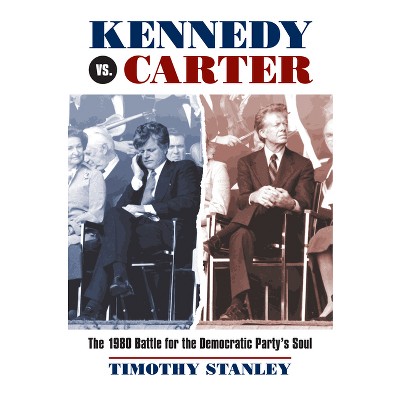 Kennedy vs. Carter - by  Timothy Stanley (Hardcover)