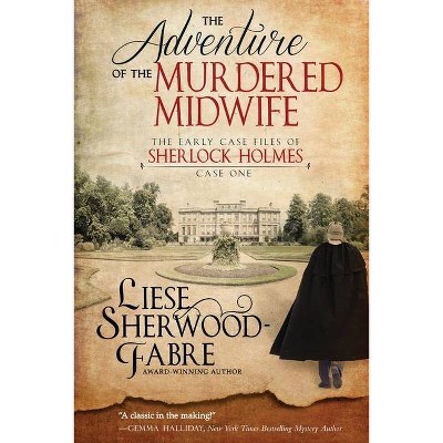 The Adventure of the Murdered Midwife - (The Early Case Files of Sherlock Holmes) by  Liese Anne Sherwood-Fabre (Paperback)