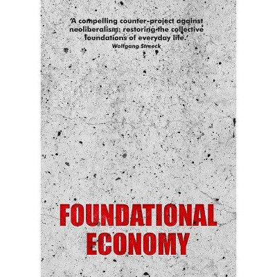 Foundational Economy - (Manchester Capitalism) by  Foundational Economy Collective (Paperback)