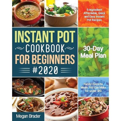 The Complete Instant Pot Cookbook for Beginners #2020 - by  Megan Brader (Paperback)