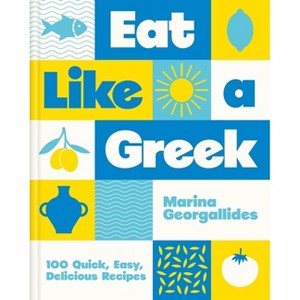 Eat Like a Greek - by  Marina Georgallides (Hardcover) - 1 of 1