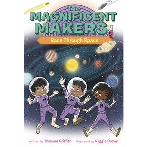 The Magnificent Makers #5: Race Through Space - by  Theanne Griffith (Paperback) - 1 of 1