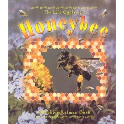 Honeybee - (Life Cycle of A...(Paperback)) by  Bobbie Kalman (Paperback)