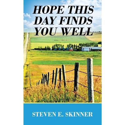 Hope This Day Finds You Well - by  Steven E Skinner (Paperback)