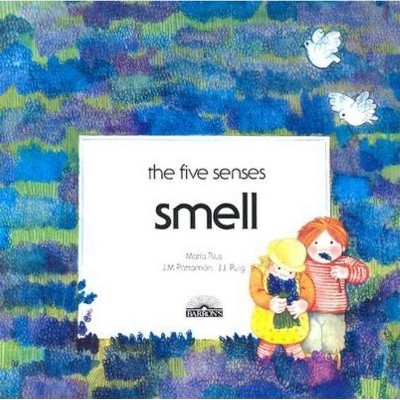 Smell - (Five Senses) by  Maria Rius & J M Parramon & J J Puig (Paperback)