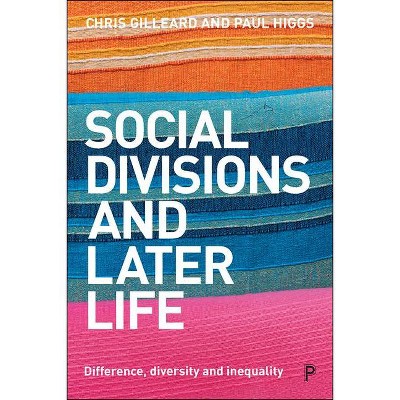 Social Divisions and Later Life - by  Chris Gilleard & Paul Higgs (Paperback)