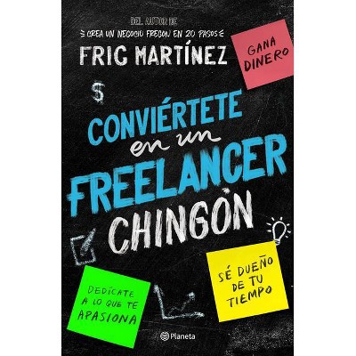 Conviértete En Un Freelancer Chingón - by  Fric Martínez (Paperback)