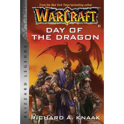 Warcraft: Day of the Dragon - (Warcraft: Blizzard Legends) by  Richard A Knaak (Paperback)