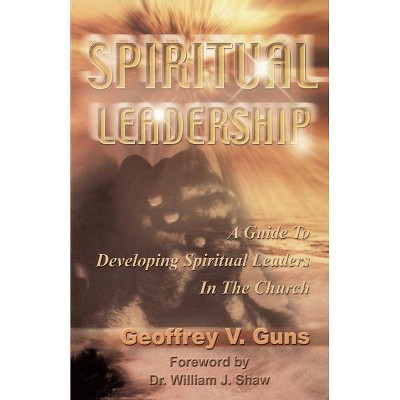 Spiritual Leadership - by  Geoffrey V Guns (Paperback)