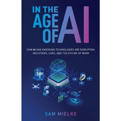 In the Age of AI - by  Sam Mielke (Paperback)