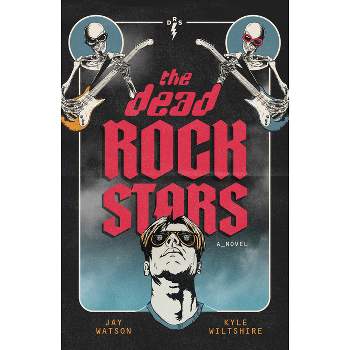The Dead Rock Stars - by  Jay Watson & Kyle Wiltshire (Paperback)