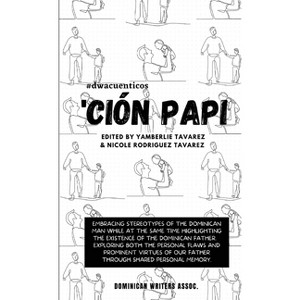 'Ción Papi- Essays on embracing and releasing stereotypes of the Dominican father. - by  Yamberlie Tavarez (Paperback) - 1 of 1