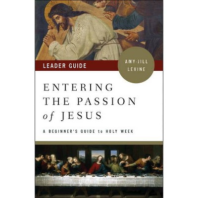 Entering the Passion of Jesus Leader Guide - by  Amy-Jill Levine (Paperback)