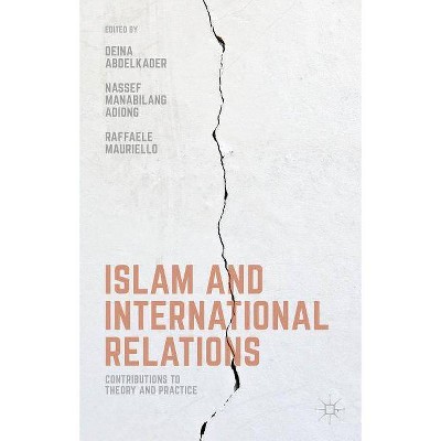 Islam and International Relations - by  D Abdelkader & N Adiong & R Mauriello (Hardcover)