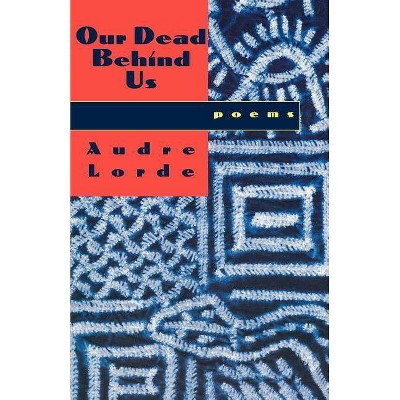 Our Dead Behind Us - by  Audre Lorde (Paperback)