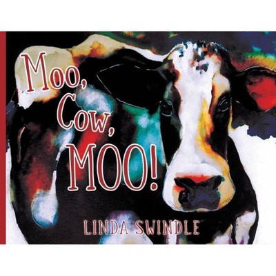 Moo, Cow, Moo! - by  Linda Swindle (Paperback)