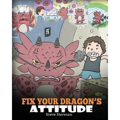 Fix Your Dragon's Attitude - (My Dragon Books) by  Steve Herman (Paperback)