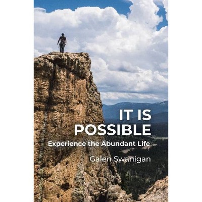 It Is Possible - by  Galen Swanigan (Paperback)