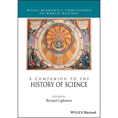 A Companion to the History of Science - (Wiley Blackwell Companions to World History) by  Bernard Lightman (Paperback)