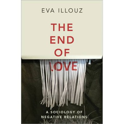 The End of Love - by  Eva Illouz (Paperback)