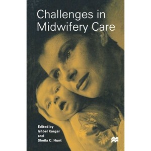 Challenges in Midwifery Care - by  Sheila C Hunt & Ishbel Kargar (Paperback) - 1 of 1