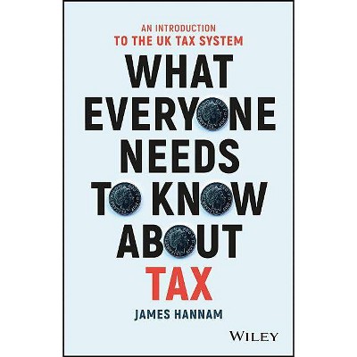 What Everyone Needs to Know about Tax - by  James Hannam (Paperback)