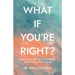 What If You're Right? - by  Emily Colwell (Paperback) - 1 of 1