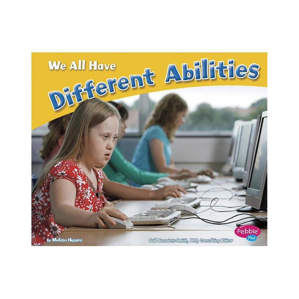 We All Have Different Abilities - (Celebrating Differences) by Melissa Higgins (Paperback)