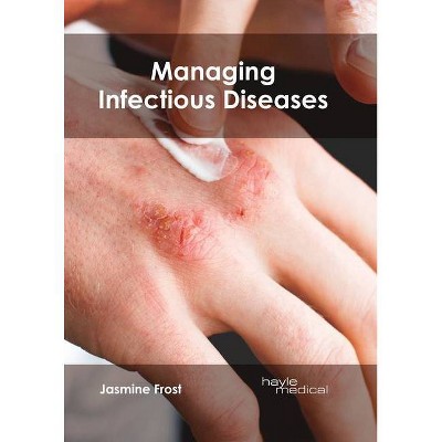 Managing Infectious Diseases - by  Jasmine Frost (Hardcover)