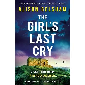 The Girl's Last Cry - (Detective Lexi Bennett) by  Alison Belsham (Paperback)
