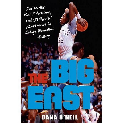 The Big East - by  Dana O'Neil (Hardcover)