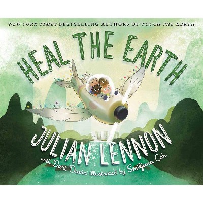 Heal the Earth - (Julian Lennon White Feather Flier Adventure) by  Julian Lennon & Bart Davis (Hardcover)