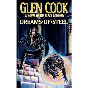 Dreams of Steel - (Chronicles of the Black Company) by  Glen Cook (Paperback) - 1 of 1